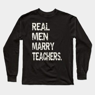 Real Men Marry Teachers Long Sleeve T-Shirt